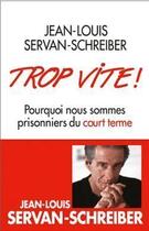 Couverture du livre « Trop vite ! pourquoi nous sommes prisonniers du court terme » de Servan-Schreiber J-L aux éditions Albin Michel