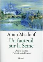 Couverture du livre « Un fauteuil sur la Seine ; quatre siècles d'histoire de France » de Amin Maalouf aux éditions Grasset