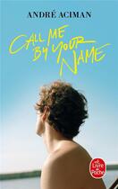 Couverture du livre « Call me by your name » de Andre Aciman aux éditions Le Livre De Poche