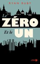 Couverture du livre « Le zéro et le un » de Ryan Ruby aux éditions Presses De La Cite