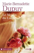 Couverture du livre « Le moulin du loup Tome 1 » de Marie-Bernadette Dupuy aux éditions Presses De La Cite