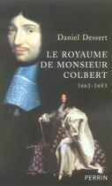 Couverture du livre « Le royaume de monsieur colbert 1661-1683 » de Daniel Dessert aux éditions Perrin
