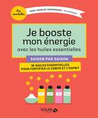 Couverture du livre « Je booste mon énergie avec les huiles essentielles » de Jean-Charles Sommerard aux éditions Solar