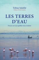 Couverture du livre « Les terres d'eau : Douze services qu'elles nous rendent » de Tobias Salathe aux éditions Buchet Chastel