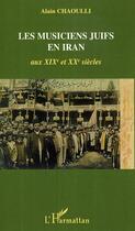 Couverture du livre « Les musiciens juifs en iran aux xixe et xxe siecles » de Alain Chaoulli aux éditions Editions L'harmattan