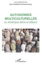 Couverture du livre « Autonomies multiculturelles en amérique latine et ailleurs » de Leo Gabriel aux éditions Editions L'harmattan