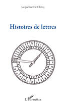 Couverture du livre « Histoires de lettres » de Jacqueline De Clercq aux éditions Editions L'harmattan