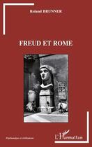 Couverture du livre « Freud et Rome » de Roland Brunner aux éditions Editions L'harmattan