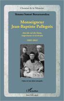 Couverture du livre « Monseigneur Jean-Baptiste Pallegoix ; ami du roi du Siam, imprimeur et écrivain (1805-1862) » de Simona Bunarunraksa aux éditions Editions L'harmattan