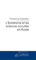 Couverture du livre « L'esoterisme et les sciences occultes en russie » de Le Guevellou F. aux éditions Editions Le Manuscrit