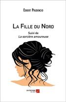 Couverture du livre « La fille du nord ; la sorcière amoureuse » de Edbert Prudencio aux éditions Editions Du Net