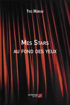 Couverture du livre « Mes stars au fond des yeux » de Yves Moreau aux éditions Editions Du Net