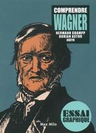 Couverture du livre « Comprendre Wagner » de Dorian Astor et Hermann Grampp et Aseyn aux éditions Max Milo