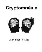 Couverture du livre « Cryptomnésie » de Jean-Paul Pointet aux éditions Books On Demand