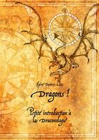 Couverture du livre « Dragons ! petite introduction à la draconologie » de Panier-Alix Claire aux éditions Books On Demand