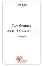 Couverture du livre « Des femmes comme vous et moi » de Julei Fred aux éditions Edilivre