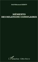 Couverture du livre « Mémento des relations consulaires » de Sidi Mohamed Sidaty aux éditions L'harmattan