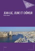 Couverture du livre « Jean-Luc, jeune et chômeur » de Bernard Salvatori aux éditions Mon Petit Editeur