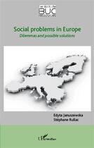 Couverture du livre « Social problems in Europe ; dilemmas and possible solutions » de Stephane Rullac et Edyta Januszewska aux éditions L'harmattan
