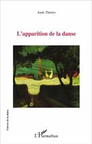 Couverture du livre « Apparition de la danse » de Aude Thuries aux éditions L'harmattan
