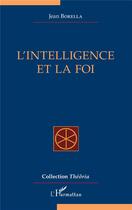 Couverture du livre « L'intelligence et la foi » de Jean Borella aux éditions L'harmattan