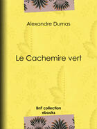 Couverture du livre « Le Cachemire vert » de Alexandre Dumas aux éditions Bnf Collection