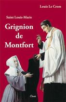 Couverture du livre « SAINT LOUIS-MARIE GRIGNION DE MONTFORT » de Pere Louis Le Crom aux éditions Clovis