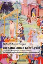 Couverture du livre « Monothéismes hérétiques : Conjonction des mystiques, ruptures sectaires et schismes hérétiques dans » de Mohamed Sahnoun Djaf aux éditions Complicites