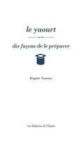 Couverture du livre « Le yaourt, dix façons de le préparer » de Brigitte Namour aux éditions Epure
