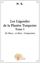 Couverture du livre « Les légendes de la planète turquoise t.1 » de M. B. aux éditions Edilivre