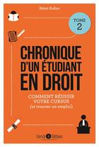 Couverture du livre « Chronique d'un étudiant en droit t.2 ; comment réussir votre cursus (et trouver un emploi) » de Remi Raher aux éditions Enrick B.