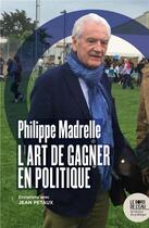 Couverture du livre « L'art de gagner en politique ; entretiens avec Jean Petaux » de Philippe Madrelle aux éditions Bord De L'eau