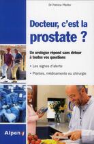 Couverture du livre « Docteur, c'est la prostate ? » de Patrice Pfeifer aux éditions Alpen