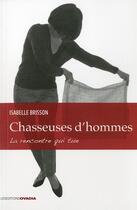 Couverture du livre « Chasseuses d'hommes : la rencontre qui tue » de Isabelle Brisson aux éditions Ovadia