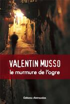 Couverture du livre « Le murmure de l'ogre » de Valentin Musso aux éditions Les Editions Retrouvees