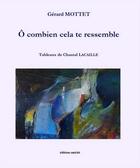 Couverture du livre « Ô combien cela te ressemble » de Gerard Mottet et Chantal Lacaille aux éditions Unicite