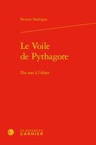 Couverture du livre « Le voile de Pythagore : du son à l'objet » de Pauline Nadrigny aux éditions Classiques Garnier