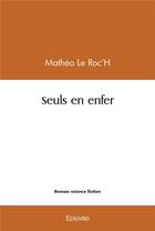 Couverture du livre « Seuls en enfer » de Le Roc'H Matheo aux éditions Edilivre