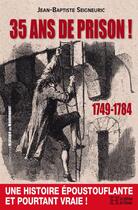 Couverture du livre « 35 ans de prison ! 1749-1784 » de Jean-Baptiste Seigneuric aux éditions Les Editions De L'histoire