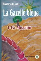 Couverture du livre « La Gazelle bleue : 1 - La Mission » de Soubirout Fantel aux éditions Douro