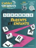 Couverture du livre « Le cahier de vacances pour adultes ; scrabble parents et enfants » de  aux éditions Marabout