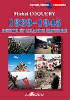 Couverture du livre « 1939-1945 : PETITE ET GRANDE HISTOIRE » de Coquery Michel aux éditions Lavauzelle