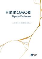 Couverture du livre « Hikikomori : Réparer l'isolement » de Marie-Jeanne Guedj-Bourdiau aux éditions Doin