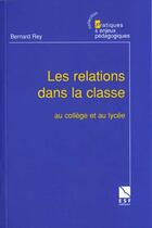 Couverture du livre « Les relations dans la classe » de Bernard Rey aux éditions Esf