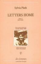 Couverture du livre « Letters home, lettres aux siens Tome 1 ; 1950-56 » de Sylvia Plath aux éditions Des Femmes