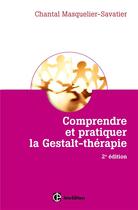 Couverture du livre « Comprendre et pratiquer la gestalt-thérapie (2e édition) » de Chantal Masquelier-Savatier aux éditions Intereditions