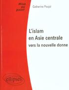 Couverture du livre « L'Islam en Asie centrale : vers la nouvelle donne » de Catherine Poujol aux éditions Ellipses