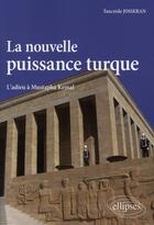 Couverture du livre « La nouvelle puissance turque ; l'adieu à Mustapha Kemal » de Tocrede Josserand aux éditions Ellipses