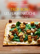Couverture du livre « Trop bon ! les flamenkuche : 46 recettes de chef » de Olivier Nasti aux éditions Ouest France