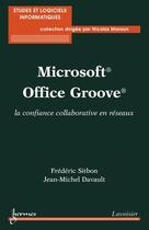 Couverture du livre « Microsoft office groove ; la confiance collaborative en réseaux » de Frederic Sitbon et Jean-Michel Davault aux éditions Hermes Science Publications